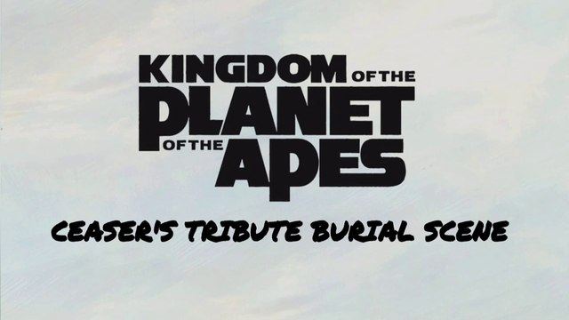 Kingdom Of The Planet Of The Apes CAESAR'S TRIBUTE BURIAL SCENE