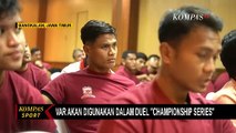 Championship Series Liga 1: Var Akan Digunakan dalam Duel Persib Bandung VS Bali United