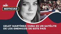 Gelet Martínez: Cuba es un satélite de los enemigos de este país