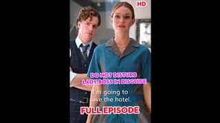 Do Not Disturb Lady Boss in Disguise -  Full Episode Full Movie