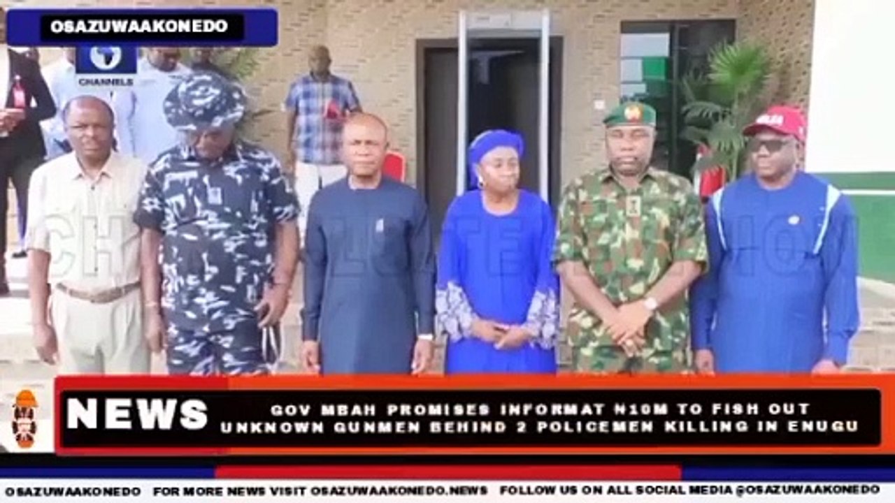 Gov Mbah Promises Informat ₦10m To Fish Out Unknown Gunmen Behind 2 Policemen Killing In Enugu ~ OsazuwaAkonedo