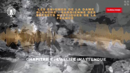 Les énigmes de la dame blanche, gardienne des secrets mystiques de la France chapitre 8 : l’alliée inattendue