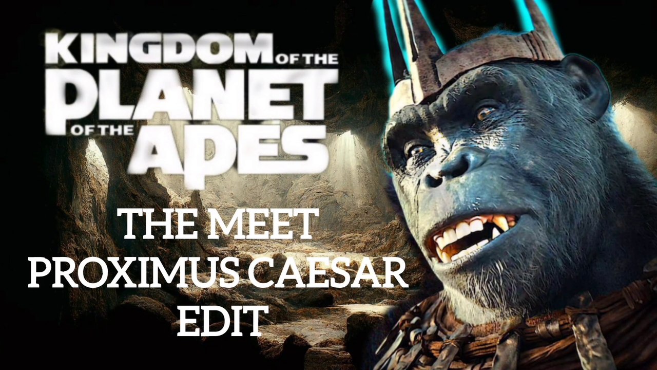 KINGDOM OF THE PLANET OF THE APES: THE MEET PROXIMUS CAESAR EDIT ...