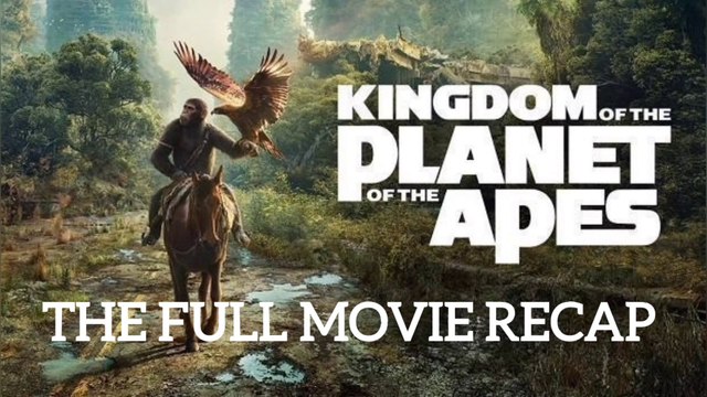 KINGDOM OF THE PLANET OF THE APES: THE FULL MOVIE RECAP