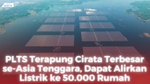 PLTS Terapung Cirata Terbesar se-Asia Tenggara, Dapat Alirkan Listrik ke 50.000 Rumah