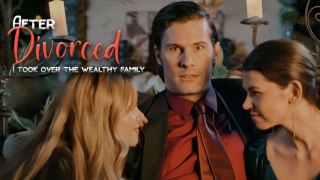 After Divorced,I Took Over The Wealthy Family Full Movie