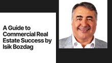 Navigating the Commercial Real Estate Landscape: Tips from Isik Bozdag