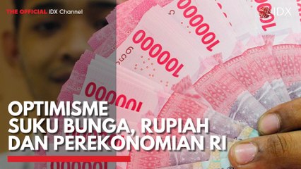 Optimisme Suku Bunga, Rupiah dan Perekonomian RI