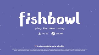 Fishbowl Official Demo Trailer