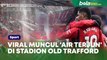 Viral Muncul 'Air Terjun' di Stadion Old Trafford saat Manchester United Dipermalukan Arsenal