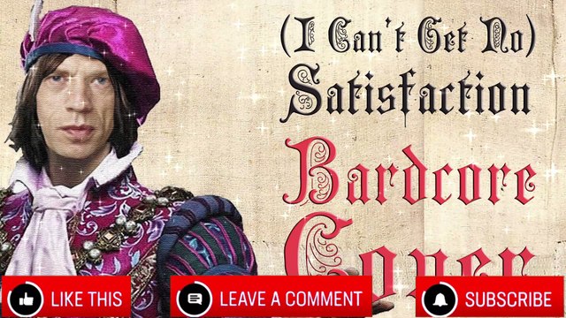 (I Cant Get No) Satisfaction (Medieval Parody Cover Bardcore) Originally By Rolling Stones