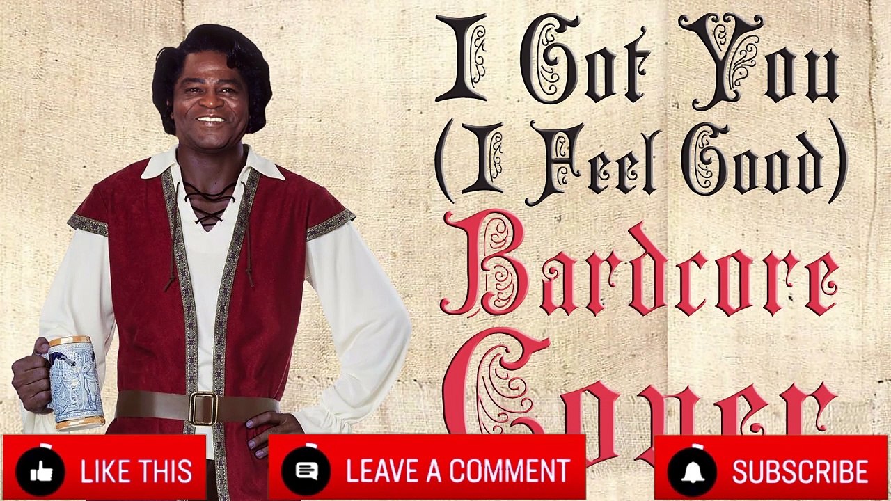 I Got You (I Feel Good) (Medieval Parody Cover   Bardcore) Originally By James Brown