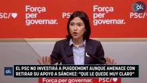 El PSC no investirá a Puigdemont aunque amenace con retirar su apoyo Sánchez Que le quede muy claro”