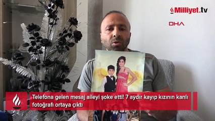 Telefona gelen mesaj aileyi şoke etti! 7 aydır kayıp kızının kanlı fotoğrafı ortaya çıktı
