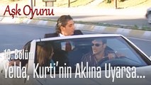 Yelda, Kurti'nin aklına uyarsa... - Aşk Oyunu 10. Bölüm