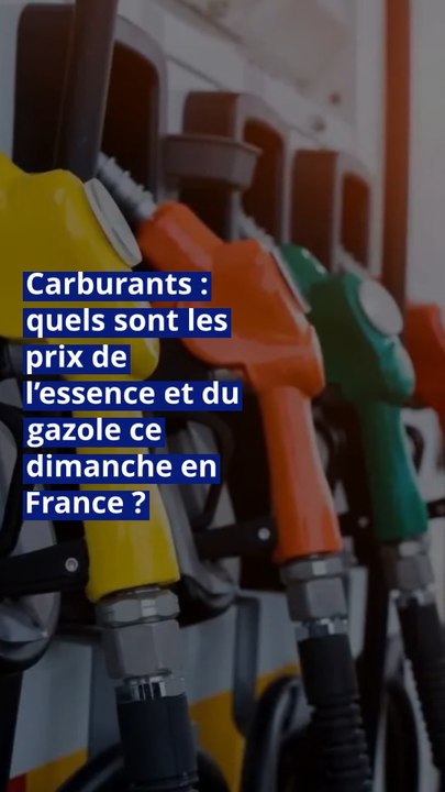 Carburants : quels sont les prix de l’essence et du gazole ce dimanche en France ?