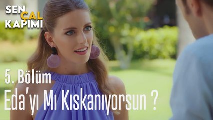 Eda'yı Mı Kıskanıyorsun? - Sen Çal Kapımı 5. Bölüm