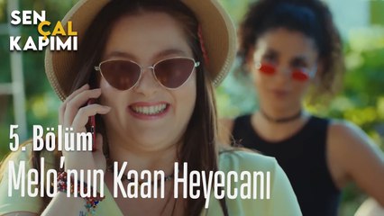 Melo'nun Kaan Heyecanı - Sen Çal Kapımı 5. Bölüm