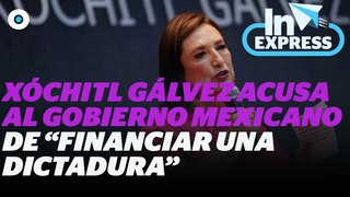 Xóchitl Gálvez acusa al Gobierno mexicano de “financiar una dictadura” I Reporte indigo
