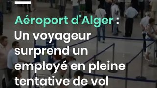 Aéroport d'Alger : Un voyageur surprend un employé en pleine tentative de vol