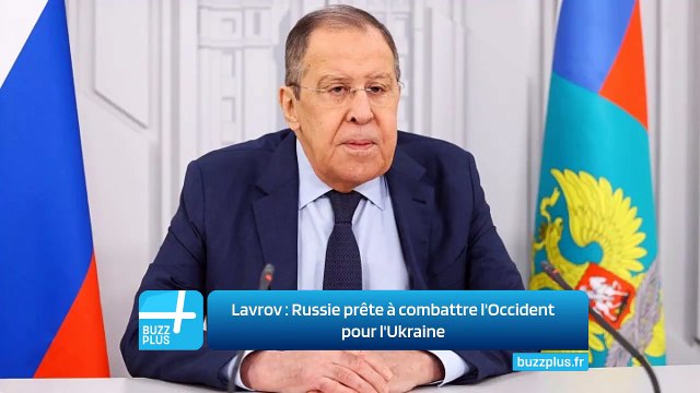 Lavrov : Russie prête à combattre l'Occident pour l'Ukraine