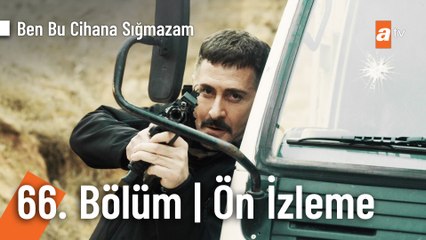 Ben Bu Cihana Sığmazam 66. Bölüm Ön İzleme