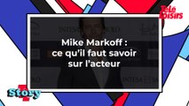 Mike Markoff : ce qu'il faut savoir sur l'acteur