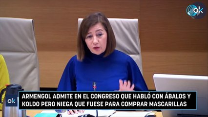 Armengol admite en el Congreso que habló con Ábalos y Koldo pero niega que fuese para comprar mascarillas