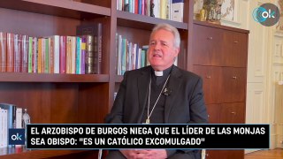 El arzobispo de Burgos niega que el líder de las monjas sea obispo: “Es un católico excomulgado”