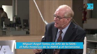 Miguel Angel Toma, ex Jefe de la SIDE: el fallo histórico de la AMIA y el terrorismo