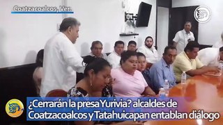 ¿Cerrarán la presa Yurivia? alcaldes de Coatzacoalcos y Tatahuicapan entablan diálogo