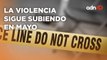 La violencia continua en el país con 917 homicidios dolosos en lo que va de mayo