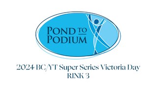 RINK 3 - 2024 BC/YT Super Series Victoria Day