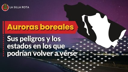 Auroras boreales en México: Sus peligros y los estados en los que podrían volver a verse