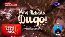 Mga pagkaing bida ang dugo ng baboy at baka, alamin! | Dapat Alam Mo!