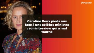 Caroline Roux pieds nus face à une célèbre ministre : son interview qui a mal tourné