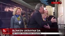 ABD Dışişleri Bakanı Blinken Ukrayna'da