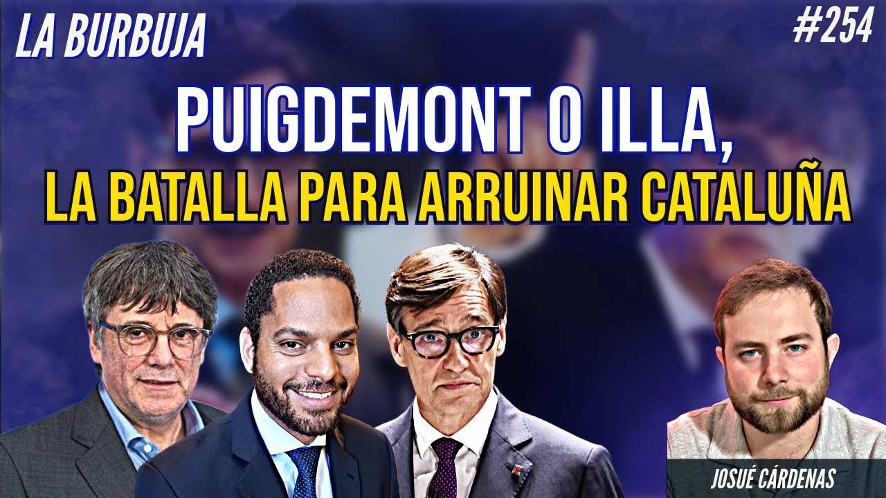 La Burbuja #254: Puigdemont o Illa, la batalla para arruinar Cataluña