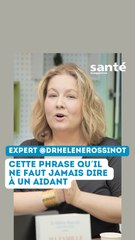 Ce qu'il ne faut jamais dire à un aidant