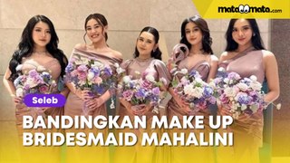 Membandingkan Make Up Para Bridesmaid Mahalini, Lyodra Pakai Brand Murah Meriah