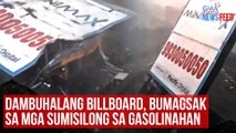 Dambuhalang billboard, bumagsak sa mga sumisilong sa gasolinahan | GMA Integrated Newsfeed