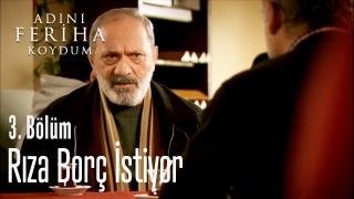 Rıza Borç İstiyor - Adını Feriha Koydum 3. Bölüm