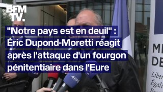 Éric Dupond-Moretti réagit à l'attaque d'un fourgon pénitentiaire dans l'Eure