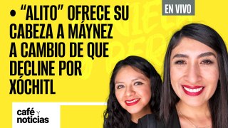 #EnVivo #CaféYNoticias ¬ Alito ofrece su cabeza a Máynez a cambio de que decline por Xóchitl