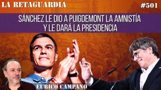La Retaguardia #501: Sánchez le dio a Puigdemont la amnistía y le dará la presidencia