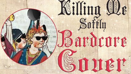 Killing Me Softly  (Medieval Parody Cover   Bardcore) Originally by Fugees