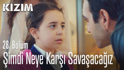 Şimdi neye karşı savaşacağız - Kızım 28. Bölüm