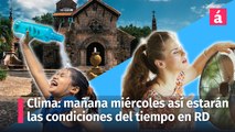 Clima: Para mañana miércoles así estarán las condiciones del tiempo en la República Dominicana