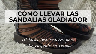 Cómo llevar las sandalias gladiador: 10 looks inspiradores para vestir elegante en verano
