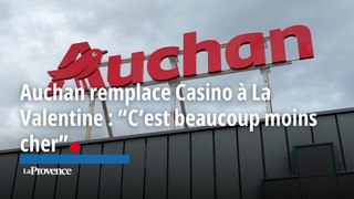 L'enseigne Auchan remplace le Casino de La Valentine : “C’est beaucoup moins cher”